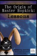 The Origin of Master Hopkick: Lessons: Lessons