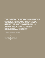 The Origin of Mountain Ranges Considered Experimentally, Structurally, Dynamically, and in Relation to Their Geological History