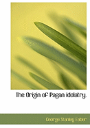 The Origin of Pagan Idolatry