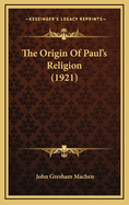 The Origin of Paul's Religion (1921)