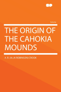The Origin of the Cahokia Mounds