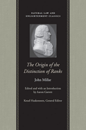 The Origin of the Distinction of Ranks: Or, an Inquiry Into the Circumstances Which Give Rise to Influence and Authority, in the Different Members of Society