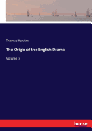 The Origin of the English Drama: Volume 3