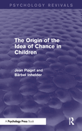 The Origin of the Idea of Chance in Children (Psychology Revivals)