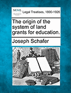 The Origin of the System of Land Grants for Education.