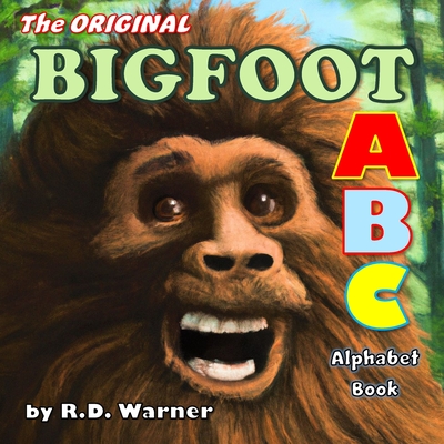 The Original Bigfoot ABC Alphabet Book: A Hilarious Children's Book That Parents Also Love - Warner, R D