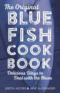 The Original Bluefish Cookbook: Delicious Ways to Deal with the Blues