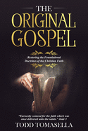 The Original Gospel: Restoring the Foundational Doctrines of the Christian Faith