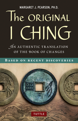 The Original I Ching: An Authentic Translation of the Book of Changes - Pearson, Margaret J.