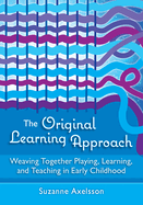 The Original Learning Approach: Weaving Together Playing, Learning, and Teaching in Early Childhood