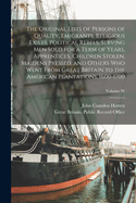 The Original Lists of Persons of Quality, Emigrants, Religious Exiles, Political Rebels, Serving men Sold for a Term of Years, Apprentices, Children Stolen, Maidens Pressed, and Others who Went From Great Britain to the American Plantations, 1600-1700...