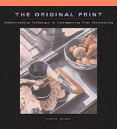 The Original Print: Understanding Technique in Contemporary Fine Printmaking - Byrne, Chris, and Panczenko, Paula McCarthy (Preface by)