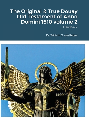 The Original & True Douay Old Testament of Anno Domini 1610 volume 2: Hardback - Von Peters, William, Dr.