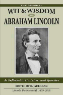 The Original Wit & Wisdom of Abraham Lincoln: As Reflected in His Letters and Speeches
