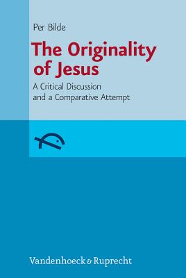 The Originality of Jesus: A Critical Discussion and a Comparative Attempt - Bilde, Per