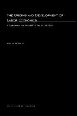 The Origins and Development Of Labor Economics - McNulty, Paul J