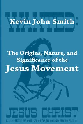 The Origins, Nature, and Significance of the Jesus Movement as a Revitalization Movement - Smith, Kevin John