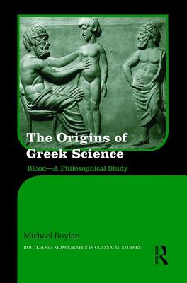 The Origins of Ancient Greek Science: Blood-A Philosophical Study - Boylan, Michael, Dr.