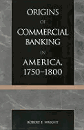 The Origins of Commercial Banking in America, 1750-1800