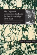 The Origins of Composition Studies in the American College, 1875-1925: A Documentary History