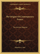 The Origins Of Contemporary France: The Ancient Regime