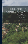 The Origins Of Contemporary France: The French Revolution