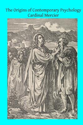 The Origins of Contemporary Psychology - Mitchell Ma, W H (Translated by), and Hermenegild Tosf, Brother (Editor), and Mercier, Cardinal