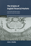 The Origins of English Financial Markets: Investment and Speculation before the South Sea Bubble