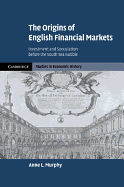 The Origins of English Financial Markets: Investment and Speculation Before the South Sea Bubble