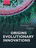 The Origins of Evolutionary Innovations: A Theory of Transformative Change in Living Systems