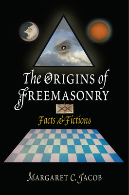 The Origins of Freemasonry: Facts & Fictions - Jacob, Margaret C