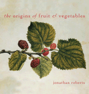 The Origins of Fruit and Vegetables - Roberts, Jonathan, and Roberts, Johnathan