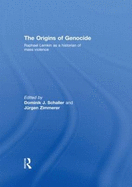 The Origins of Genocide: Raphael Lemkin as a Historian of Mass Violence