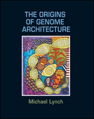 The Origins of Genome Architecture - Lynch, Michael