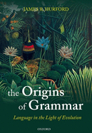 The Origins of Grammar: Language in the Light of Evolution II