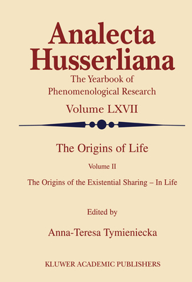 The Origins of Life: The Origins of the Existential Sharing-In-Life - Tymieniecka, Anna-Teresa (Editor)