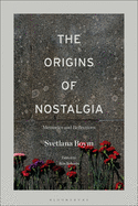 The Origins of Nostalgia: Memories and Reflections