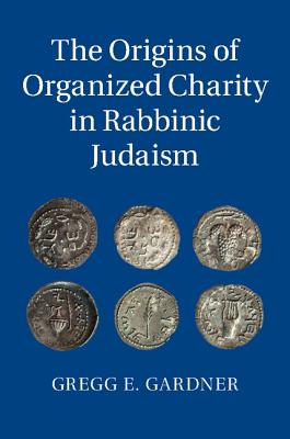 The Origins of Organized Charity in Rabbinic Judaism - Gardner, Gregg E.