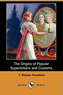 The Origins of Popular Superstitions and Customs (Dodo Press)