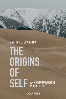 The Origins of Self: An Anthropological Perspective - Edwardes, Martin P. J.