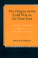 The Origins of the Cold War in the Near East: Great Power Conflict and Diplomacy in Iran, Turkey, and Greece