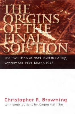 The Origins of the Final Solution: The Evolution of Nazi Jewish Policy, September 1939-March 1942 - Browning, Christopher R