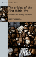 The Origins of the First World War: Diplomatic and Military Documents