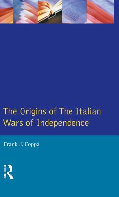 The Origins of the Italian Wars of Independence - Coppa, Frank J