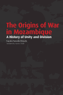 The Origins of War in Mozambique. a History of Unity and Division