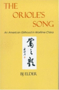 The Oriole's Song: An American Girlhood in Wartime China - Elder, BJ, and Elder