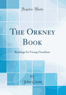 The Orkney Book: Readings for Young Orcadians (Classic Reprint)