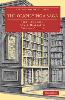 The Orkneyinga Saga - Anderson, Joseph (Editor), and Hjaltalin, Jon A. (Translated by), and Goudie, Gilbert (Translated by)