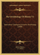 The Ornithology of Illinois V1: Descriptive Catalogue, Economic Ornithology (1889)