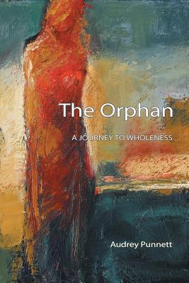 The Orphan: A Journey to Wholeness - Punnett, Audrey